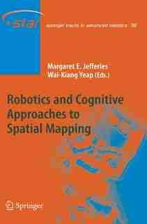 Robotics and Cognitive Approaches to Spatial Mapping by Margaret E. Jefferies