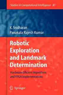 Robotic Exploration and Landmark Determination: Hardware-Efficient Algorithms and FPGA Implementations by K. Sridharan