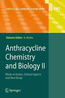 Anthracycline Chemistry and Biology II: Mode of Action, Clinical Aspects and New Drugs by Karsten Krohn
