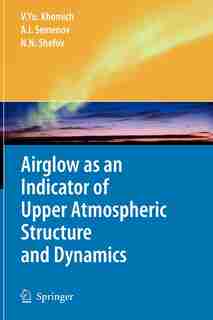 Airglow as an Indicator of Upper Atmospheric Structure and Dynamics by Vladislav Yu Khomich