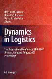Dynamics in Logistics: First International Conference, LDIC 2007, Bremen, Germany, August 2007. Proceedings by Hans-Dietrich Haasis