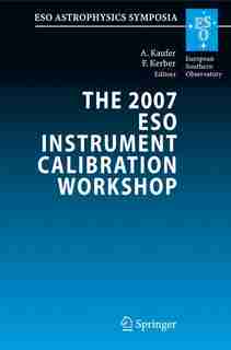 The 2007 ESO Instrument Calibration Workshop: Proceedings of the ESO Workshop held in Garching, Germany, 23-26 January 2007 by Andreas Kaufer