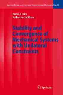 Stability and Convergence of Mechanical Systems with Unilateral Constraints by Remco I. Leine