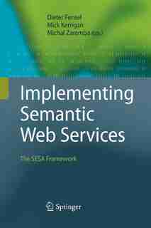 Implementing Semantic Web Services: The SESA Framework by Dieter Fensel