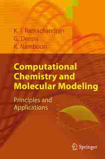 Computational Chemistry and Molecular Modeling: Principles and Applications by K. I. Ramachandran