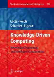 Knowledge-Driven Computing: Knowledge Engineering and Intelligent Computations by Carlos Cotta