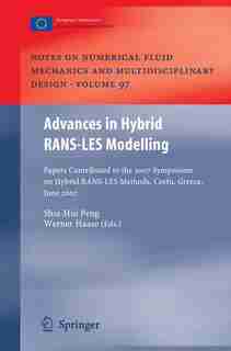 Advances in Hybrid RANS-LES Modelling: Papers contributed to the 2007 Symposium of Hybrid RANS-LES Methods, Corfu, Greece, 17-18 June 2007 by Shia-Hui Peng