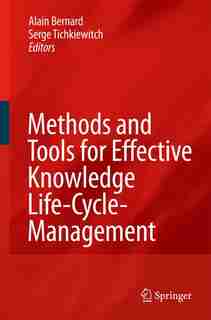 Methods and Tools for Effective Knowledge Life-Cycle-Management by Alain Bernard