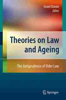 Theories on Law and Ageing: The Jurisprudence of Elder Law by Israel Doron