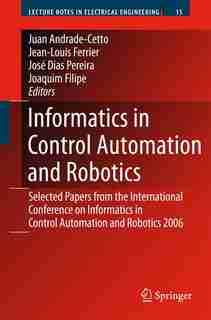Informatics in Control Automation and Robotics: Selected Papers from the International Conference on Informatics in Control Automation and Robotics by Juan Andrade Cetto
