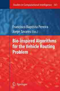 Bio-inspired Algorithms for the Vehicle Routing Problem by Francisco Baptista Pereira