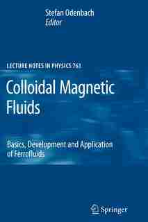 Colloidal Magnetic Fluids: Basics, Development and Application of Ferrofluids by Stefan Odenbach