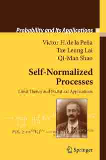 Self-Normalized Processes: Limit Theory and Statistical Applications by Victor H. Pe