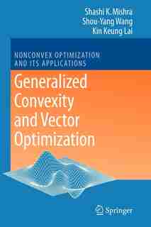 Generalized Convexity and Vector Optimization by Shashi K. Mishra