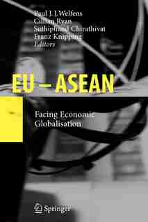 EU - ASEAN: Facing Economic Globalisation by Paul J.j. Welfens
