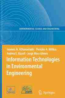 Information Technologies in Environmental Engineering: Proceedings of the 4th International ICSC Symposium Thessaloniki, Greece, May 28-29, 2009 by Ioannis N. Athanasiadis