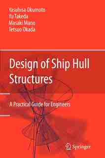 Design of Ship Hull Structures: A Practical Guide for Engineers by Yasuhisa Okumoto