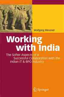 Working with India: The Softer Aspects Of A Successful Collaboration With The Indian It And Bpo Industry by Wolfgang Messner