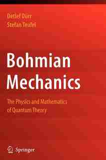 Bohmian Mechanics: The Physics and Mathematics of Quantum Theory by Detlef Dürr