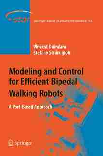 Modeling and Control for Efficient Bipedal Walking Robots: A Port-Based Approach by Vincent Duindam