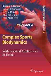 Complex Sports Biodynamics: With Practical Applications in Tennis by Tijana T. Ivancevic