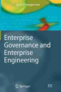Enterprise Governance and Enterprise Engineering by Jan A. P. Hoogervorst