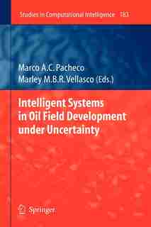 Intelligent Systems in Oil Field Development under Uncertainty by Marco A. C. Pacheco