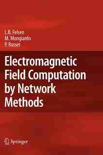 Electromagnetic Field Computation by Network Methods by Leopold B. Felsen