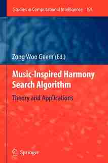 Music-Inspired Harmony Search Algorithm: Theory and Applications by Zong Woo Geem