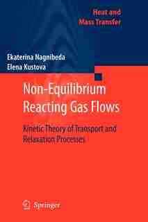 Non-Equilibrium Reacting Gas Flows: Kinetic Theory of Transport and Relaxation Processes by Ekaterina Nagnibeda