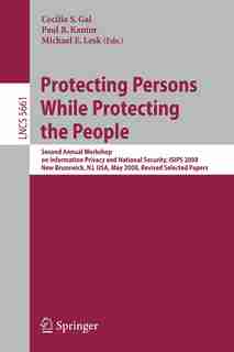 Protecting Persons While Protecting the People: Second Annual Workshop on Information Privacy and National Security, ISIPS 2008, New Brunswick, NJ, by Cecilia S. Gal