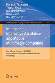 Intelligent Interactive Assistance and Mobile Multimedia Computing: International Conference, Imc 2009, Rostock-warnemunde, Germany, November 9-11, 2009. Proceedings by Djamshid Tavangarian
