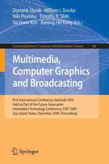 Multimedia, Computer Graphics And Broadcasting: First International Conference, MulGraB 2009, Held as Part of the Furture Generation Information Te by Dominik Slezak