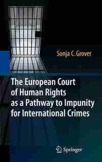 The European Court of Human Rights as a Pathway to Impunity for International Crimes by Sonja C. Grover