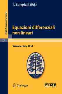 Equazioni Differenziali Non Lineari: Lectures Given At A Summer School Of The Centro Internazionale Matematico Estivo (c.i.m.e.) Held In by E. Bompiani