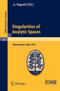 Singularities of Analytic Spaces: Lectures given at a Summer School of the Centro Internazionale Matematico Estivo (C.I.M.E.) held in by A. Tognoli