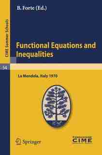 Functional Equations and Inequalities: Lectures given at a Summer School of the Centro Internazionale Matematico Estivo (C.I.M.E.) held in by B. Forte