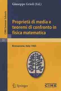 Proprietà Di Media E Teoremi Di Confronto In Fisica Matematica: Lectures Given At A Summer School Of The Centro Internazionale Matematico Estivo (c.i.m.e.) Held In by Giuseppe Grioli