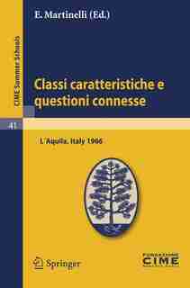 Classi caratteristiche e questioni connesse: Lectures given at a Summer School of the Centro Internazionale Matematico Estivo (C.I.M.E.) held in by E. Martinelli