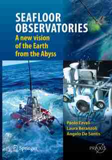 Seafloor Observatories: A New Vision of the Earth from the Abyss by Paolo Favali