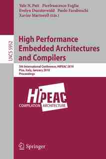 High Performance Embedded Architectures and Compilers: 5th International Conference, HiPEAC 2010, Pisa, Italy, January 25-27, 2010, Proceedings by Yale N. Patt