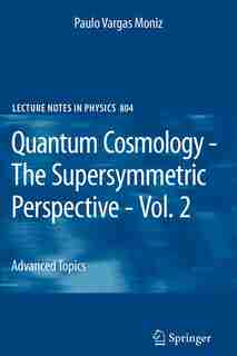 Quantum Cosmology - The Supersymmetric Perspective - Vol. 2: Advanced Topic by Paulo Vargas Moniz