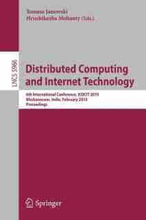 Distributed Computing and Internet Technology: 6th International Conference, ICDCIT 2010, Bhubaneswar, India, February 15-17, 2010, Proceedings by Tomasz Janowski