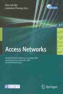 Access Networks: 4th International Conference, AccessNets 2009, Hong Kong, China, November 1-3, 2009, Revised Select by Xiao Jun Hei
