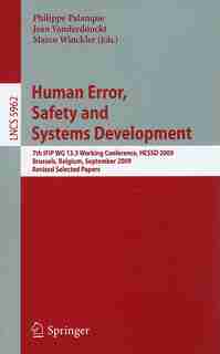 Human Error, Safety and Systems Development: 7th IFIP WG 13.5 Working Conference, HESSD 2009, Brussels, Belgium, September 23-25, 2009, Revised by Philippe Palanque