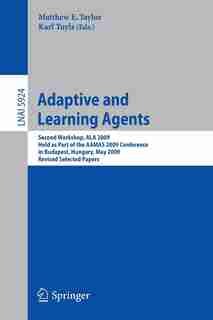 Adaptive Learning Agents: Second Workshop, ALA 2009, Held as Part of the AAMAS 2009 Conference in Budapest, Hungary, May 12, by Matthew Taylor