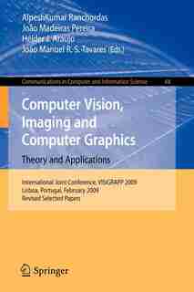 Computer Vision, Imaging And Computer Graphics: Theory And Applications: International Joint Conference, Visigrapp 2009, Lisboa, Portugal, February by AlpeshKumar Ranchordas