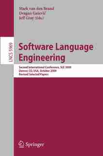 Software Language Engineering: Second International Conference, Sle 2009, Denver, Co, Usa, October 5-6, 2009 Revised Selected Pape by Mark van den Brand