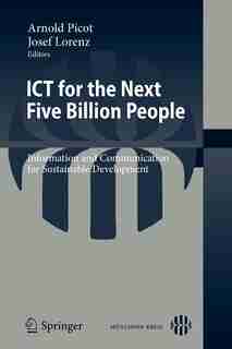 Ict For The Next Five Billion People: Information And Communication For Sustainable Development by Josef Lorenz
