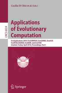 Applications of Evolutionary Computation: EvoApplications 2010: EvoCOMPLEX, EvoGAMES, EvoIASP, EvoINTELLIGENCE, EvoNUM, and EvoSTOC, Istanbul by Cecilia Di Chio